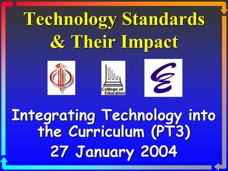 Technology Standards & Their Impact Integrating Technology into the Curriculum (PT3) 27 January 2004.