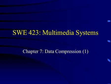 SWE 423: Multimedia Systems