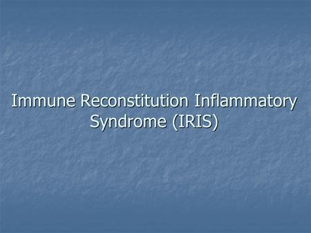 Immune Reconstitution Inflammatory Syndrome (IRIS)