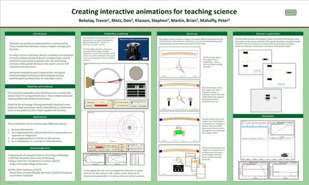 TEMPLATE DESIGN © 2008 www.PosterPresentations.com Creating interactive animations for teaching science Bekolay, Trevor 1, Metz, Don 2, Klassen, Stephen.