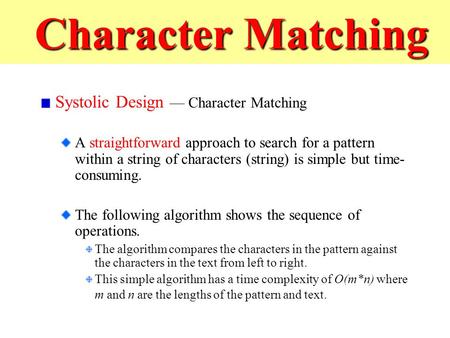 Character Matching Character Matching Systolic Design — Character Matching A straightforward approach to search for a pattern within a string of characters.