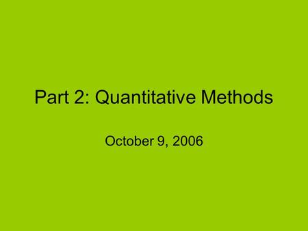 Part 2: Quantitative Methods October 9, 2006. Validity Face –Does it appear to measure what it purports to measure? Content –Do the items cover the domain?