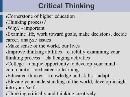 Critical Thinking Cornerstone of higher education Thinking process?