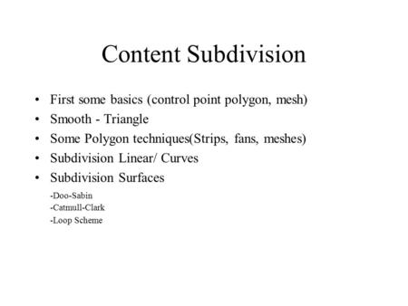 Content Subdivision First some basics (control point polygon, mesh)