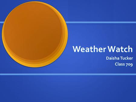 Weather Watch Daisha Tucker Class 709. Question Can I track the weather based on cloud coverage and temperatures? Can I track the weather based on cloud.