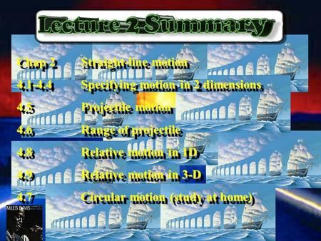 Problems Chapter 4 6, 20, 23, 45 Chap 2Straight-line motion 4.1-4.4Specifying motion in 2 dimensions 4.5Projectile motion 4.6Range of projectile 4.8Relative.