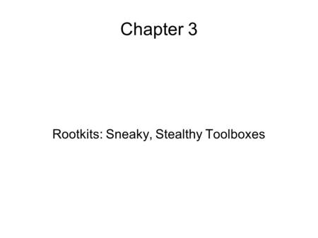 Rootkits: Sneaky, Stealthy Toolboxes