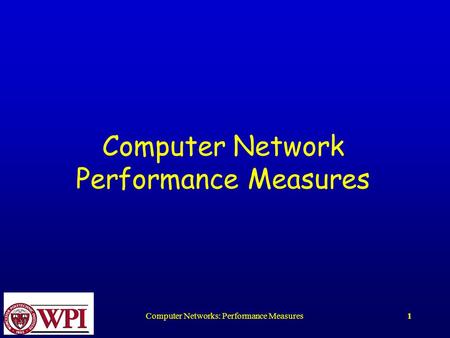 Computer Networks: Performance Measures1 Computer Network Performance Measures.