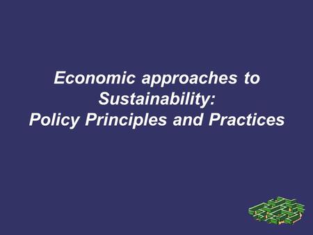 Economic approaches to Sustainability: Policy Principles and Practices.