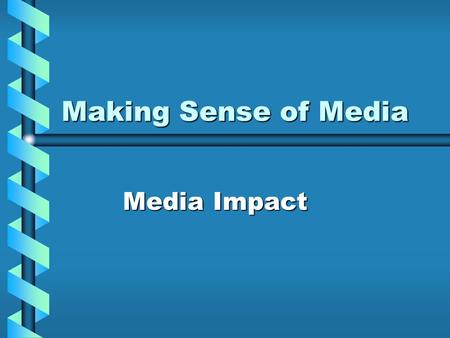 Making Sense of Media Media Impact Approaches to Media Analysis Content AnalysisContent Analysis Scientific (or Social Scientific) MethodScientific (or.