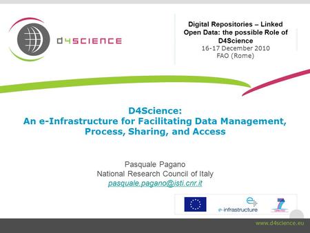 D4Science: An e-Infrastructure for Facilitating Data Management, Process, Sharing, and Access Pasquale Pagano National Research Council of Italy