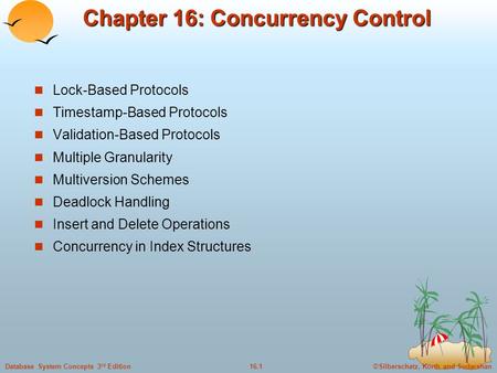 ©Silberschatz, Korth and Sudarshan16.1Database System Concepts 3 rd Edition Chapter 16: Concurrency Control Lock-Based Protocols Timestamp-Based Protocols.