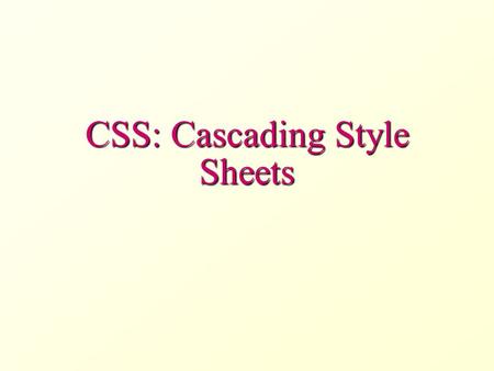 CSS: Cascading Style Sheets. What are Style Sheets A style sheet is a mechanism that allows to specify how HTML (/XHTML/XML) pages should look The style.