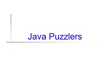 Java Puzzlers. Administrivia Reminder: Final exam Can replace final w/ midterm if you warn me Reminder: Final project One group still needs to schedule.