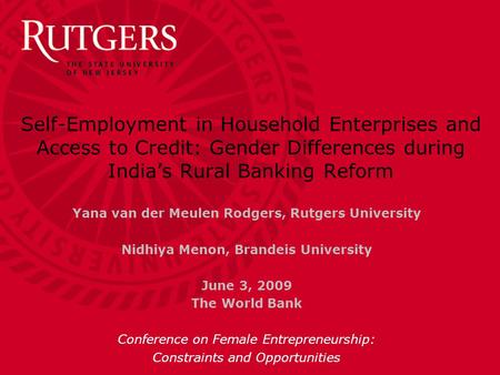 Self-Employment in Household Enterprises and Access to Credit: Gender Differences during India’s Rural Banking Reform Yana van der Meulen Rodgers, Rutgers.