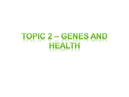 Genes and Health Think about GCSE – What do you know about Genes/Genetics? What do these words make you think of? What affects do our Genes have on health?