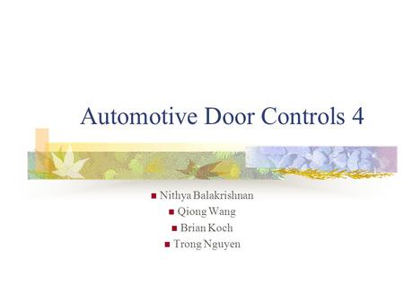 Automotive Door Controls 4 Nithya Balakrishnan Qiong Wang Brian Koch Trong Nguyen.