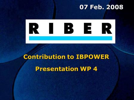 07 Feb. 2008 07 Feb. 2008 Contribution to IBPOWER Presentation WP 4.