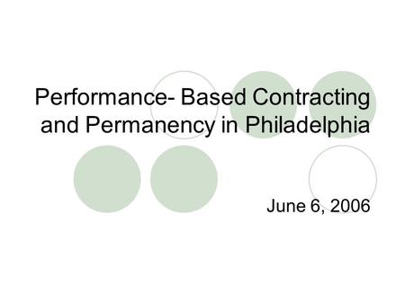 Performance- Based Contracting and Permanency in Philadelphia June 6, 2006.