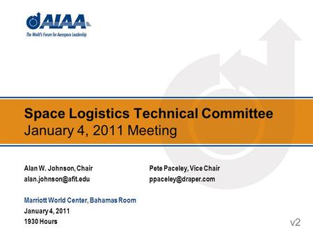 Space Logistics Technical Committee January 4, 2011 Meeting v2 Alan W. Johnson, ChairPete Paceley, Vice Chair