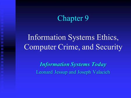 Chapter 9 Information Systems Ethics, Computer Crime, and Security