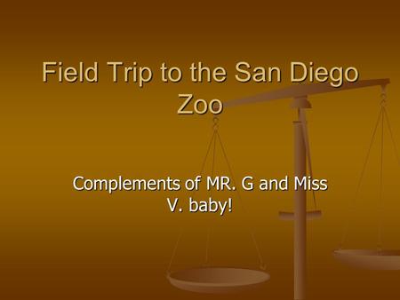 Field Trip to the San Diego Zoo Complements of MR. G and Miss V. baby!