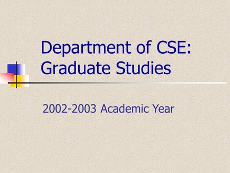 Department of CSE: Graduate Studies 2002-2003 Academic Year.