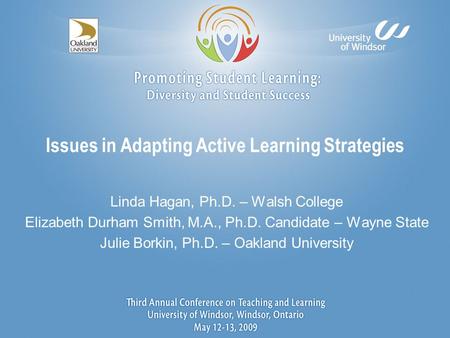 Issues in Adapting Active Learning Strategies Linda Hagan, Ph.D. – Walsh College Elizabeth Durham Smith, M.A., Ph.D. Candidate – Wayne State Julie Borkin,