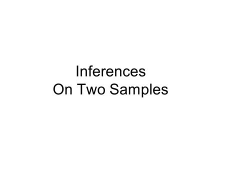 Inferences On Two Samples