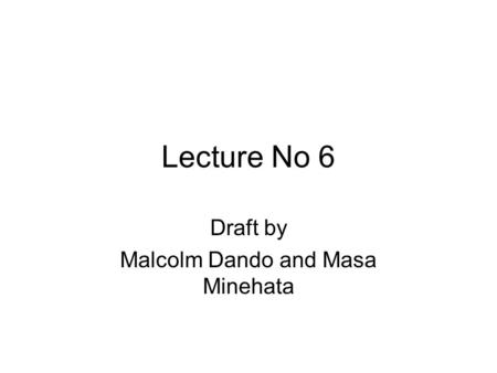 Lecture No 6 Draft by Malcolm Dando and Masa Minehata.