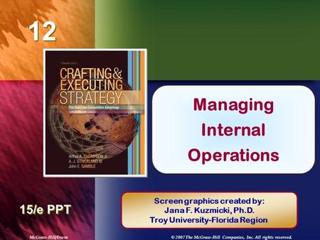 McGraw-Hill/Irwin© 2007 The McGraw-Hill Companies, Inc. All rights reserved. 12 Chapter Title 15/e PPT Managing Internal Operations Screen graphics created.