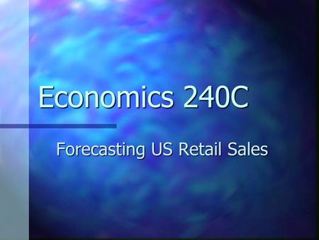 Economics 240C Forecasting US Retail Sales. Group 3.