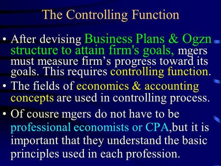 The Controlling Function After devising Business Plans & Ogzn structure to attain firm's goals, mgers must measure firm’s progress toward its goals. This.