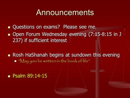 Announcements Questions on exams? Please see me. Questions on exams? Please see me. Open Forum Wednesday evening (7:15-8:15 in J 237) if sufficient interest.