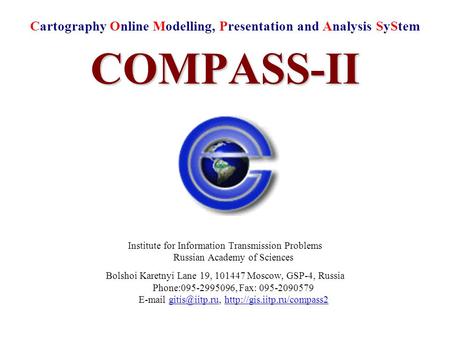 Cartography Online Modelling, Presentation and Analysis SyStemCOMPASS-II Institute for Information Transmission Problems Russian Academy of Sciences Bolshoi.