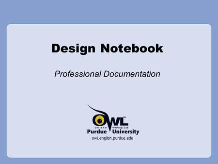 Design Notebook Professional Documentation. Design Notebook This PowerPoint covers the following: –Justifications –Do’s and Don’ts –Guidelines –Project.