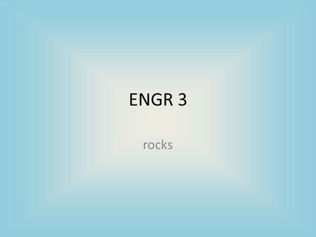 ENGR 3 rocks. Hi I’m Damon Turney Homework 0 due October 7 ! Get a computer account. https://accounts.engr.ucsb.edu/ https://accounts.engr.ucsb.edu/