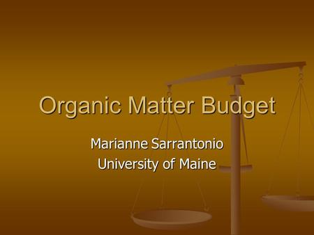 Organic Matter Budget Marianne Sarrantonio University of Maine.