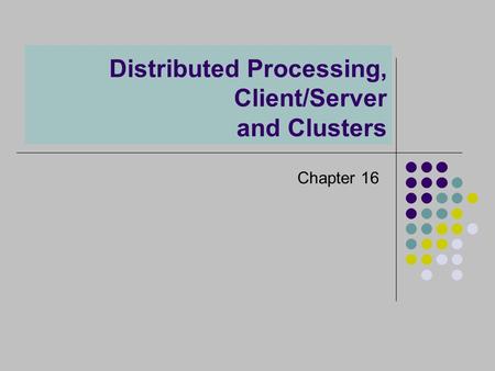 Distributed Processing, Client/Server and Clusters