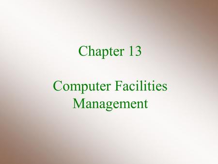 Chapter 13 Computer Facilities Management