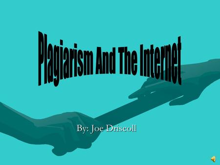 By: Joe Driscoll Plagiarism Kinds of Plagiarism  a) copying out part(s) of any document or audio- visual material including computer based material.