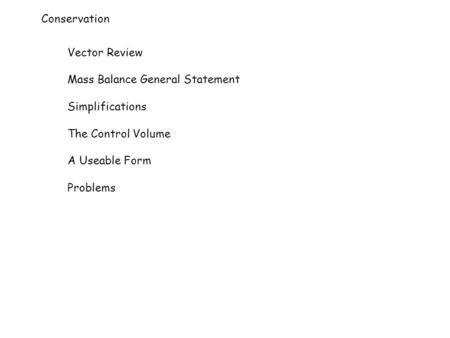 Conservation Vector Review Mass Balance General Statement Simplifications The Control Volume A Useable Form Problems.