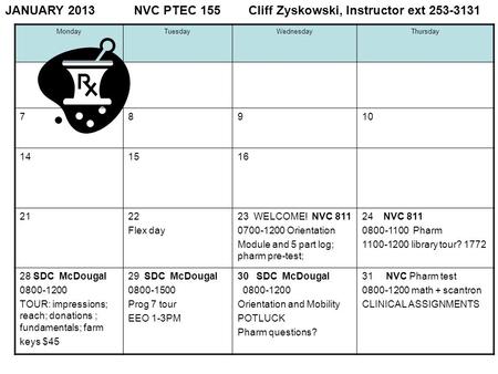 MondayTuesdayWednesdayThursday 78910 141516 2122 Flex day 23 WELCOME! NVC 811 0700-1200 Orientation Module and 5 part log; pharm pre-test; 24 NVC 811 0800-1100.