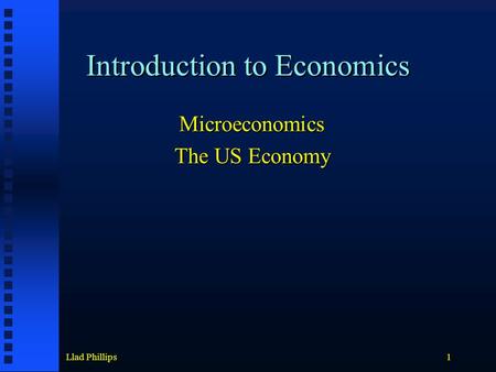 Llad Phillips1 Introduction to Economics Microeconomics The US Economy.