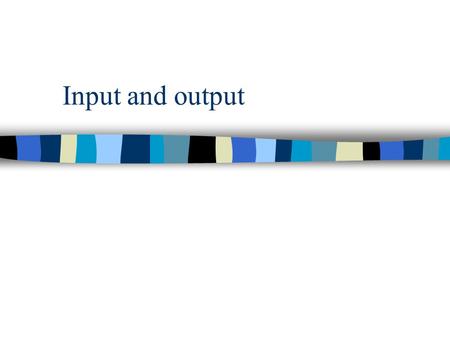 Input and output. Input streams n there are two ways of handling I/o n list-directed –done using default settings –PRINT*, num –READ*, num n formatted.