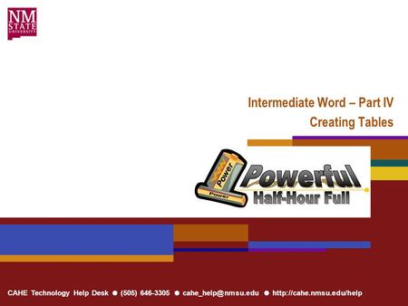 CAHE Technology Help Desk ● (505) 646-3305 ● ●  Intermediate Word – Part IV Creating Tables.