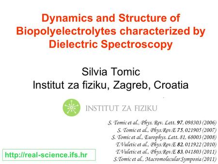 Dynamics and Structure of Biopolyelectrolytes characterized by Dielectric Spectroscopy Silvia Tomic Institut za fiziku, Zagreb, Croatia