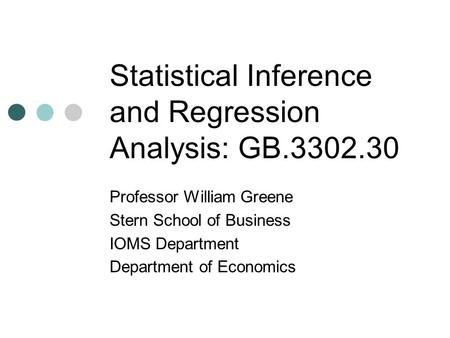 Statistical Inference and Regression Analysis: GB.3302.30 Professor William Greene Stern School of Business IOMS Department Department of Economics.