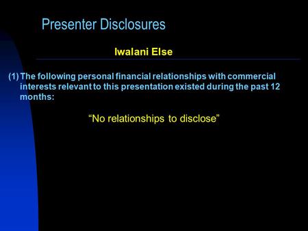 Presenter Disclosures (1)The following personal financial relationships with commercial interests relevant to this presentation existed during the past.