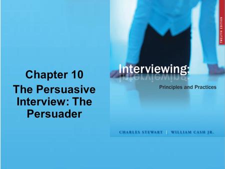 Chapter 10 The Persuasive Interview: The Persuader